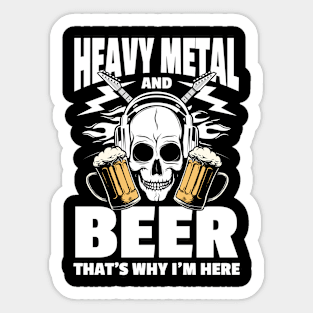 Heavy Metal and Beer That's Why I'm Here Sticker